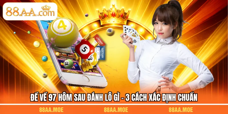 Đề Về 97 Hôm Sau Đánh Lô Gì - 3 Cách Xác Định Chuẩn