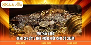 Mơ Thấy Vàng Đánh Con Gì? 5 Tình Huống Giúp Chốt Số Chuẩn