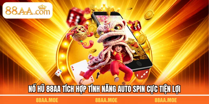 Nổ hũ 88AA tích hợp tính năng Auto Spin cực tiện lợi